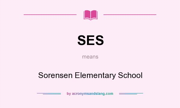 What does SES mean? It stands for Sorensen Elementary School