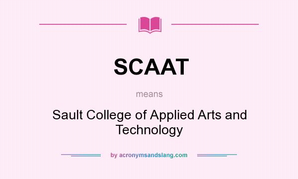 What does SCAAT mean? It stands for Sault College of Applied Arts and Technology