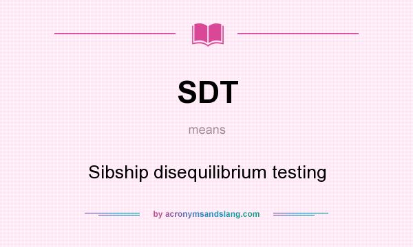 What does SDT mean? It stands for Sibship disequilibrium testing