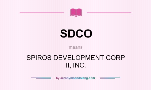 What does SDCO mean? It stands for SPIROS DEVELOPMENT CORP II, INC.
