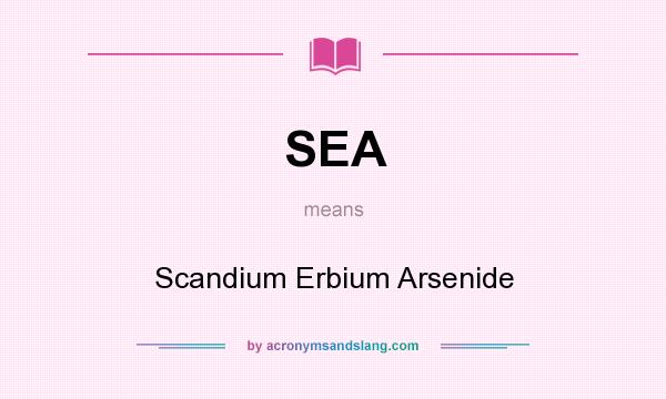 What does SEA mean? It stands for Scandium Erbium Arsenide