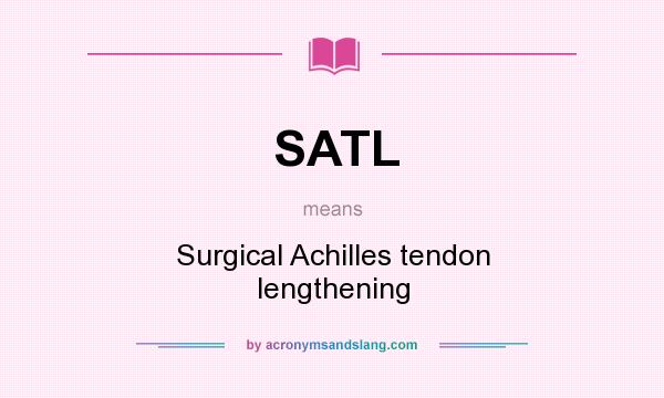 What does SATL mean? It stands for Surgical Achilles tendon lengthening
