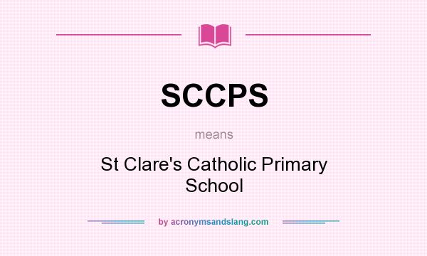 What does SCCPS mean? It stands for St Clare`s Catholic Primary School