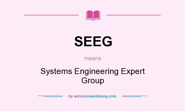 What does SEEG mean? It stands for Systems Engineering Expert Group
