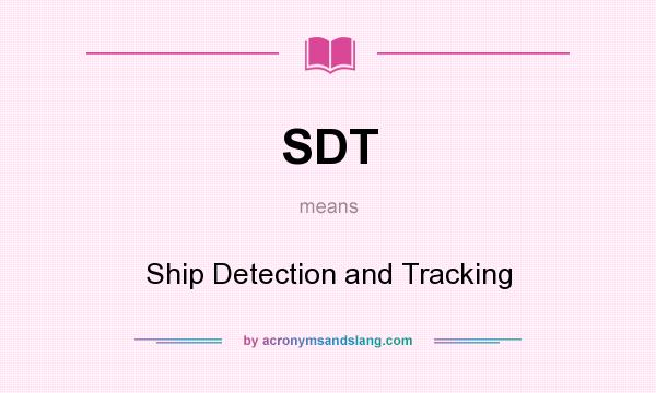 What does SDT mean? It stands for Ship Detection and Tracking