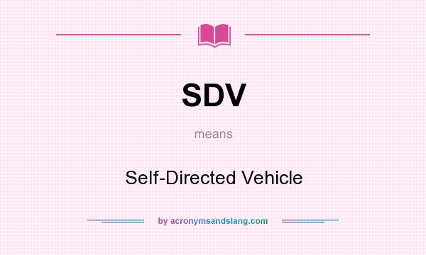 What does SDV mean? It stands for Self-Directed Vehicle