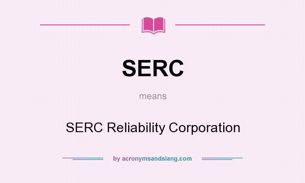 What does SERC mean? It stands for SERC Reliability Corporation