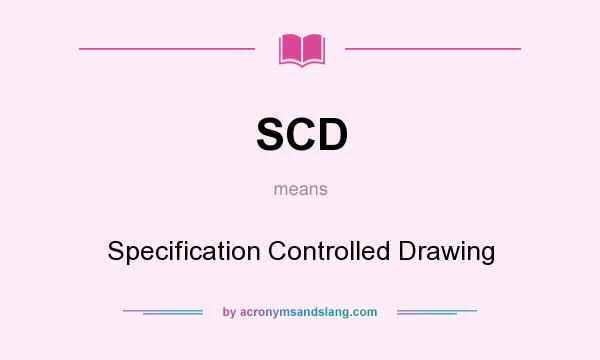 What does SCD mean? It stands for Specification Controlled Drawing