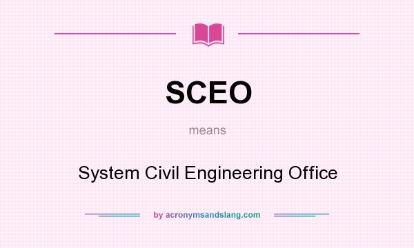 What does SCEO mean? It stands for System Civil Engineering Office