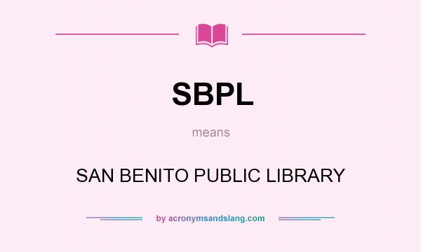 What does SBPL mean? It stands for SAN BENITO PUBLIC LIBRARY