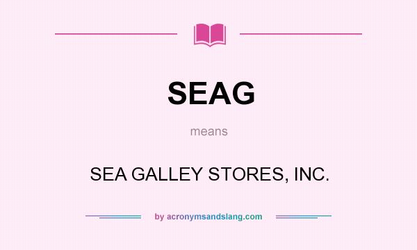 What does SEAG mean? It stands for SEA GALLEY STORES, INC.