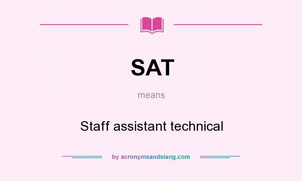 What does SAT mean? It stands for Staff assistant technical