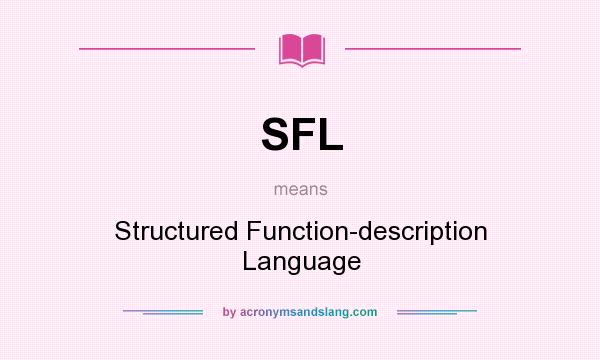 What does SFL mean? It stands for Structured Function-description Language