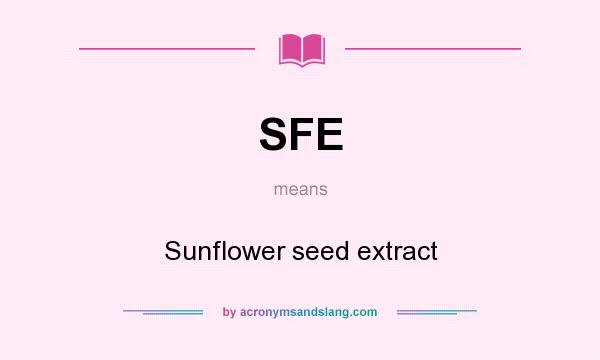 What does SFE mean? It stands for Sunflower seed extract