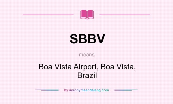 What does SBBV mean? It stands for Boa Vista Airport, Boa Vista, Brazil