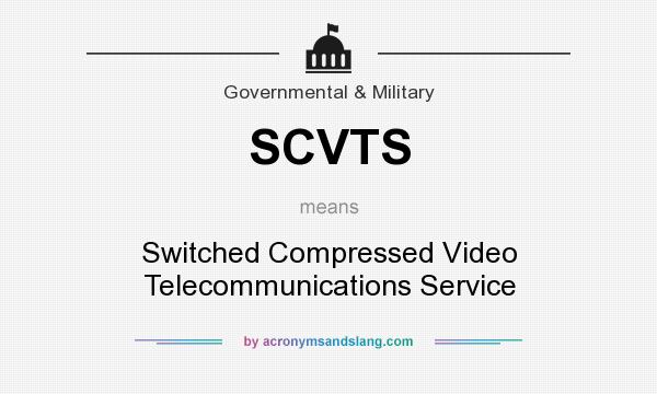 What does SCVTS mean? It stands for Switched Compressed Video Telecommunications Service