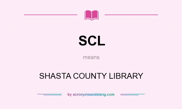 What does SCL mean? It stands for SHASTA COUNTY LIBRARY