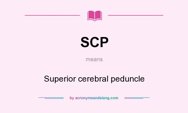 What does SCP mean? It stands for Superior cerebral peduncle