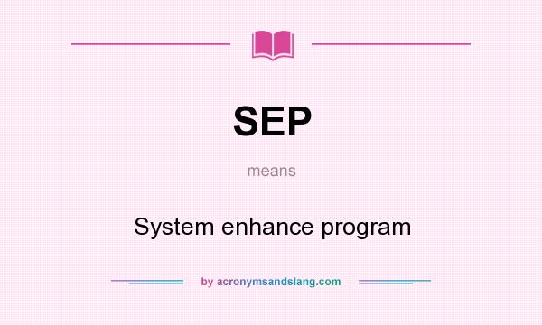What does SEP mean? It stands for System enhance program