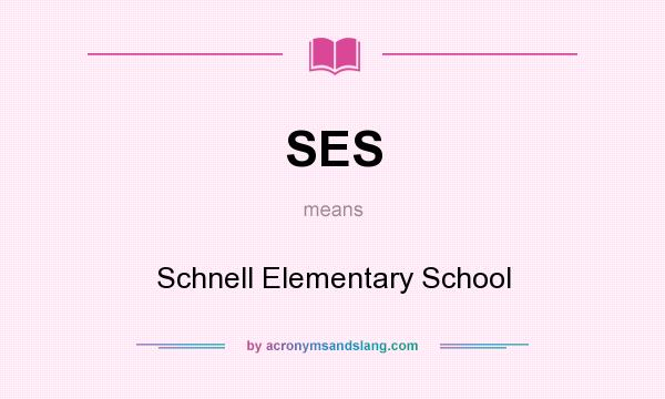 What does SES mean? It stands for Schnell Elementary School