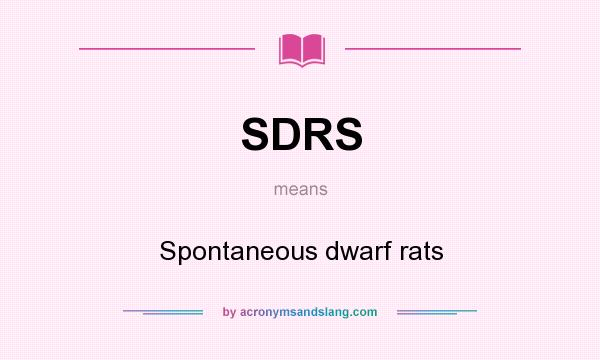 What does SDRS mean? It stands for Spontaneous dwarf rats