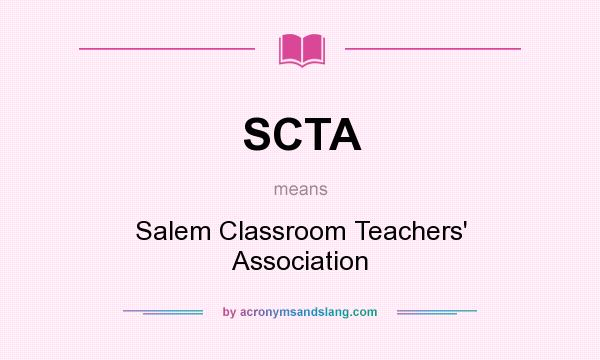 What does SCTA mean? It stands for Salem Classroom Teachers` Association