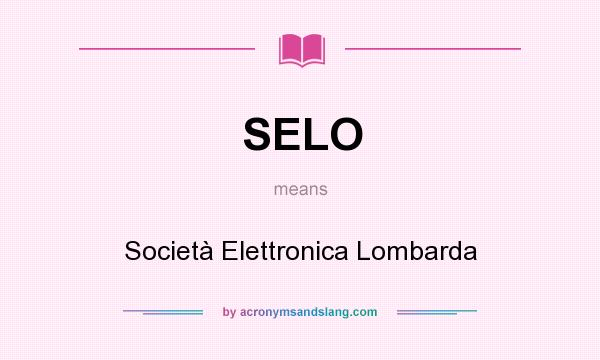 What does SELO mean? It stands for Società Elettronica Lombarda