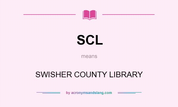 What does SCL mean? It stands for SWISHER COUNTY LIBRARY