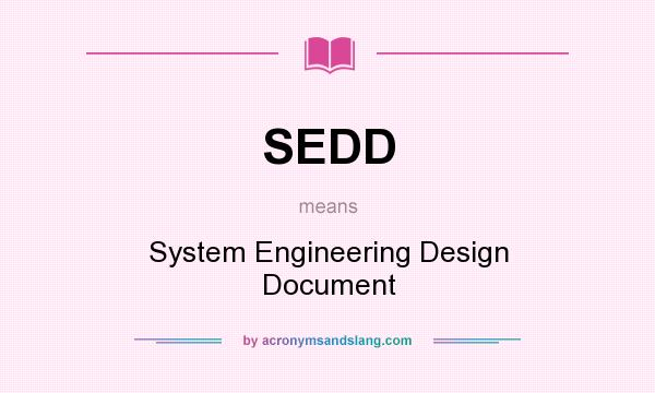 What does SEDD mean? It stands for System Engineering Design Document
