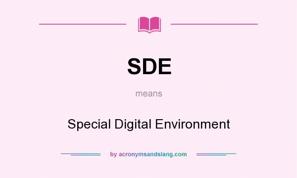 What does SDE mean? It stands for Special Digital Environment