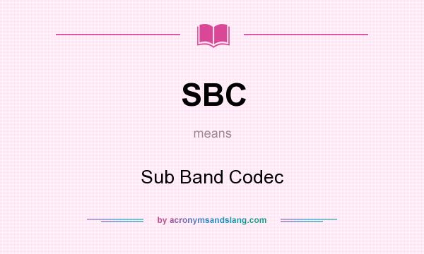 What does SBC mean? It stands for Sub Band Codec