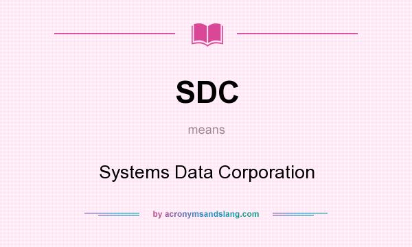 What does SDC mean? It stands for Systems Data Corporation