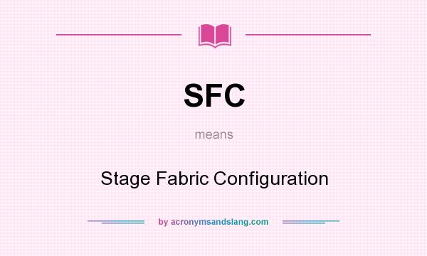 What does SFC mean? It stands for Stage Fabric Configuration
