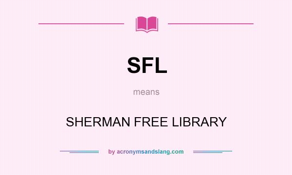 What does SFL mean? It stands for SHERMAN FREE LIBRARY