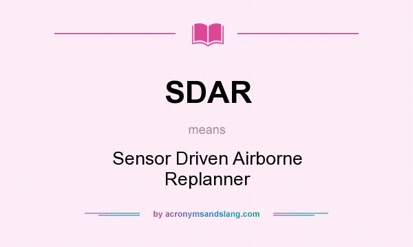 What does SDAR mean? It stands for Sensor Driven Airborne Replanner