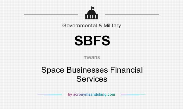 What does SBFS mean? It stands for Space Businesses Financial Services