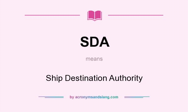What does SDA mean? It stands for Ship Destination Authority