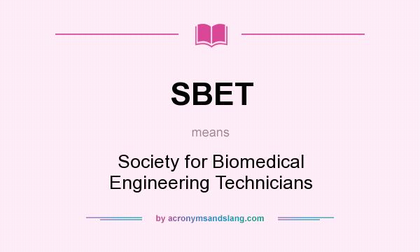 What does SBET mean? It stands for Society for Biomedical Engineering Technicians