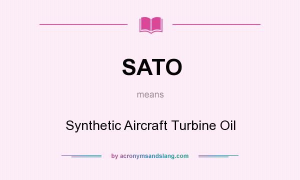 What does SATO mean? It stands for Synthetic Aircraft Turbine Oil