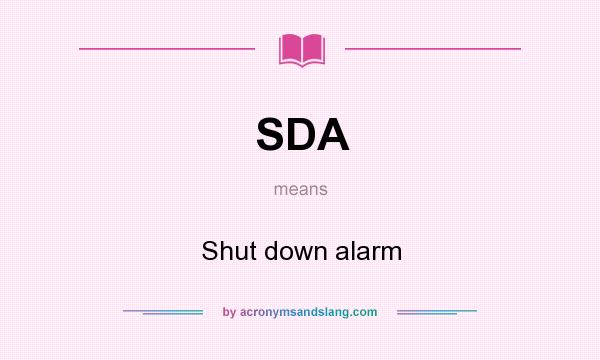 What does SDA mean? It stands for Shut down alarm