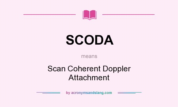 What does SCODA mean? It stands for Scan Coherent Doppler Attachment
