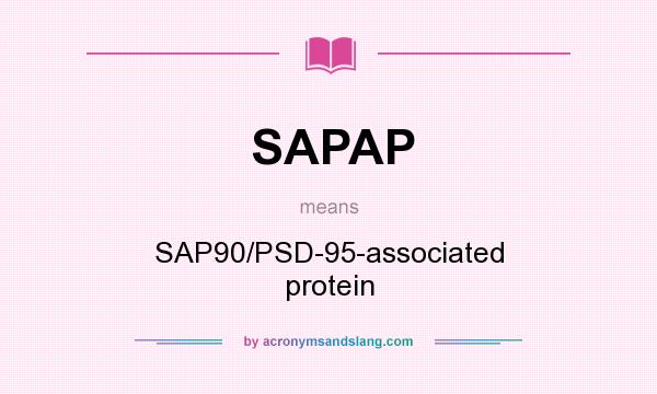 What does SAPAP mean? It stands for SAP90/PSD-95-associated protein