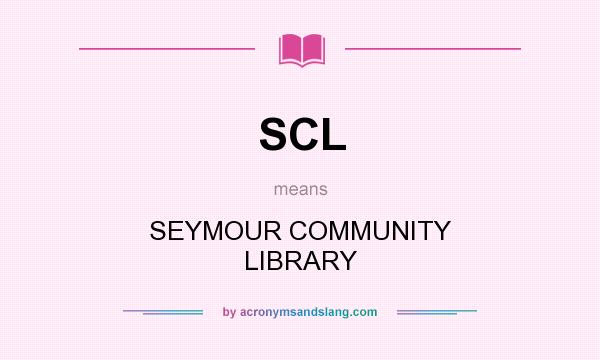 What does SCL mean? It stands for SEYMOUR COMMUNITY LIBRARY