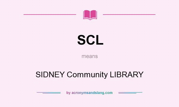 What does SCL mean? It stands for SIDNEY Community LIBRARY
