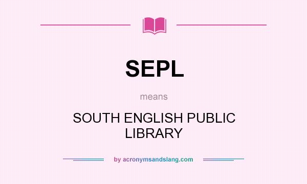 What does SEPL mean? It stands for SOUTH ENGLISH PUBLIC LIBRARY