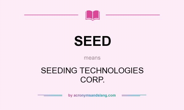 What does SEED mean? It stands for SEEDING TECHNOLOGIES CORP.