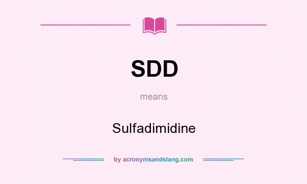 What does SDD mean? It stands for Sulfadimidine