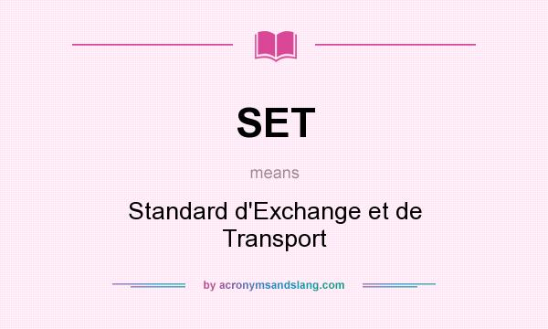 What does SET mean? It stands for Standard d`Exchange et de Transport