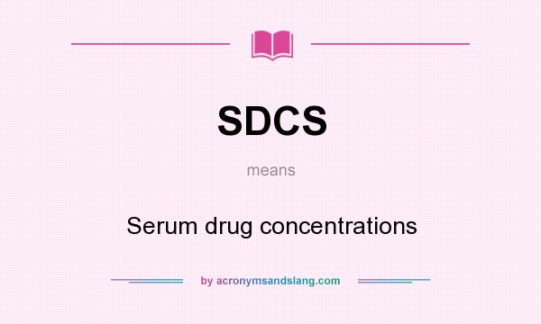 What does SDCS mean? It stands for Serum drug concentrations