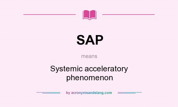 What does SAP mean? It stands for Systemic acceleratory phenomenon